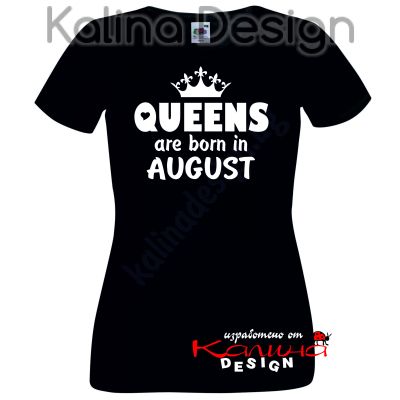 Тениска Queens are born in AUGUST!